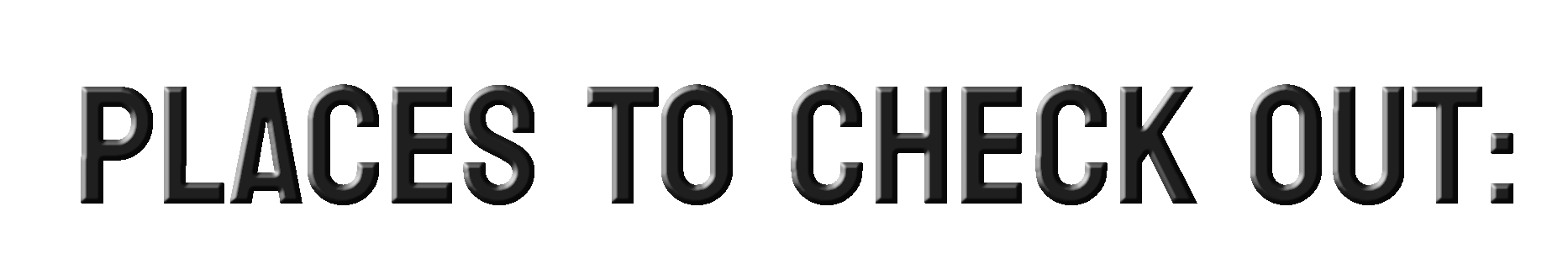 Places to Check Out